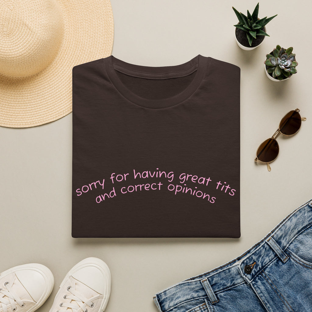 Sorry for Having Great Tits and Correct Opinions Graphic Tee