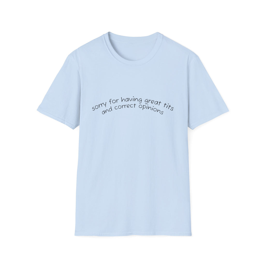Sorry for Having Great Tits and Correct Opinions Graphic Tee