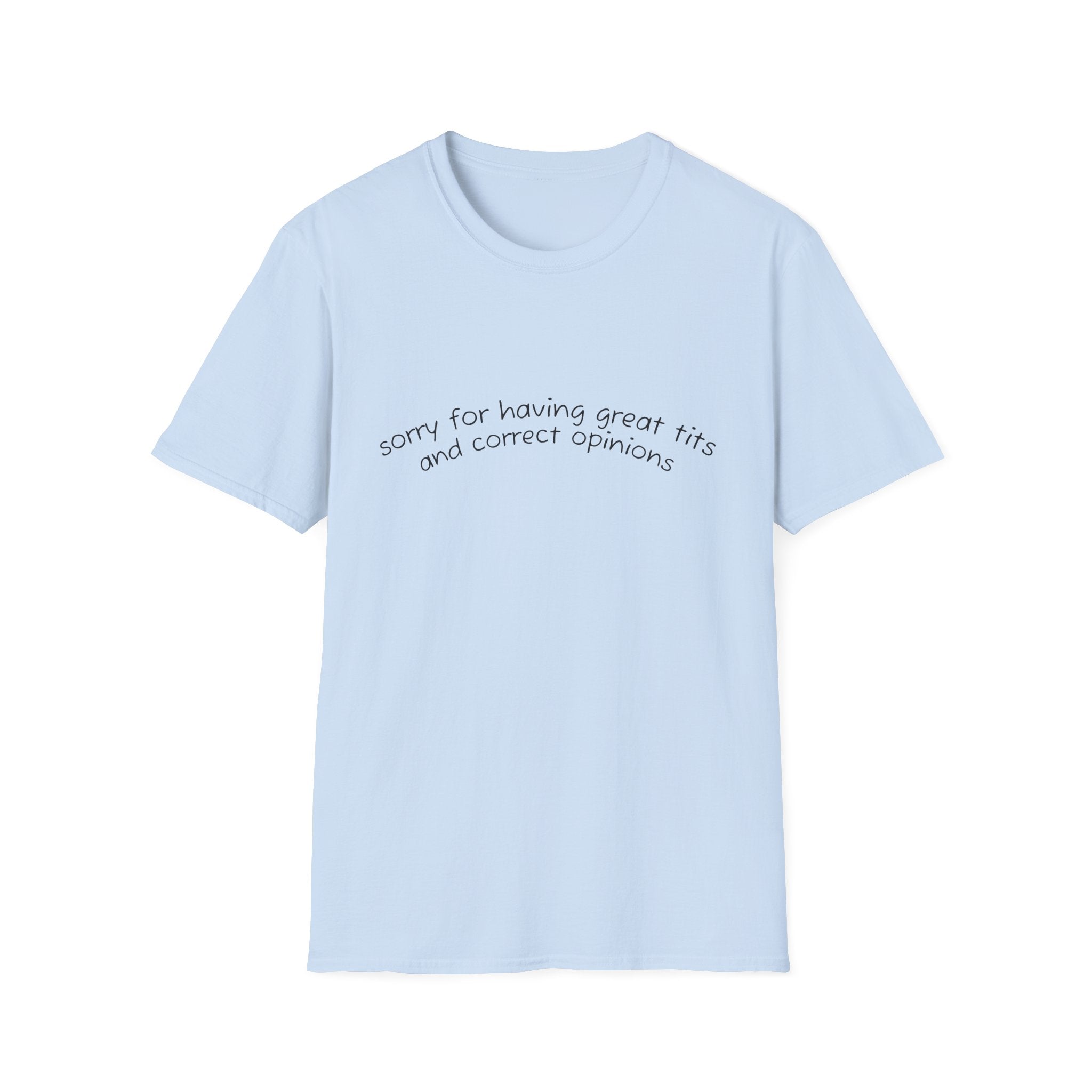 Sorry for Having Great Tits and Correct Opinions Graphic Tee