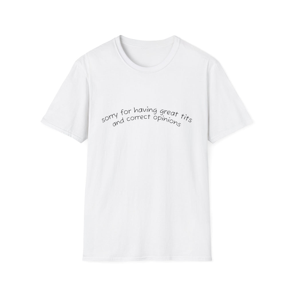 Sorry for Having Great Tits and Correct Opinions Graphic Tee